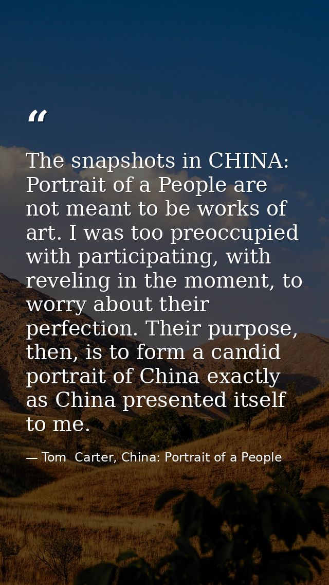 The snapshots in CHINA: Portrait of a People are not meant to be works of art. I was too preoccupied with participating, — Tom  Carter, China: Portrait of a People