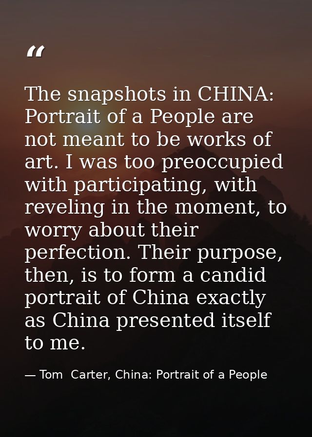 The snapshots in CHINA: Portrait of a People are not meant to be works of art. I was too preoccupied with participating, — Tom  Carter, China: Portrait of a People