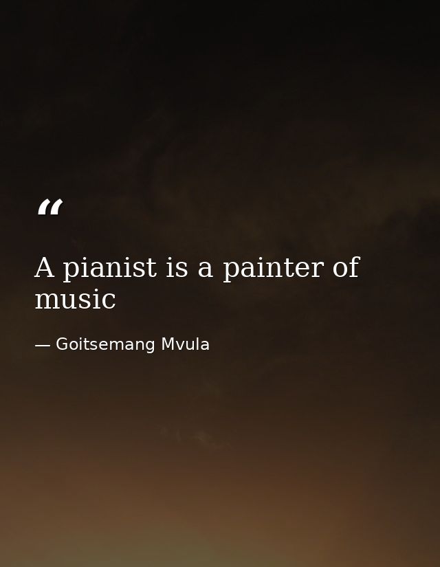 A pianist is a painter of music — Goitsemang Mvula