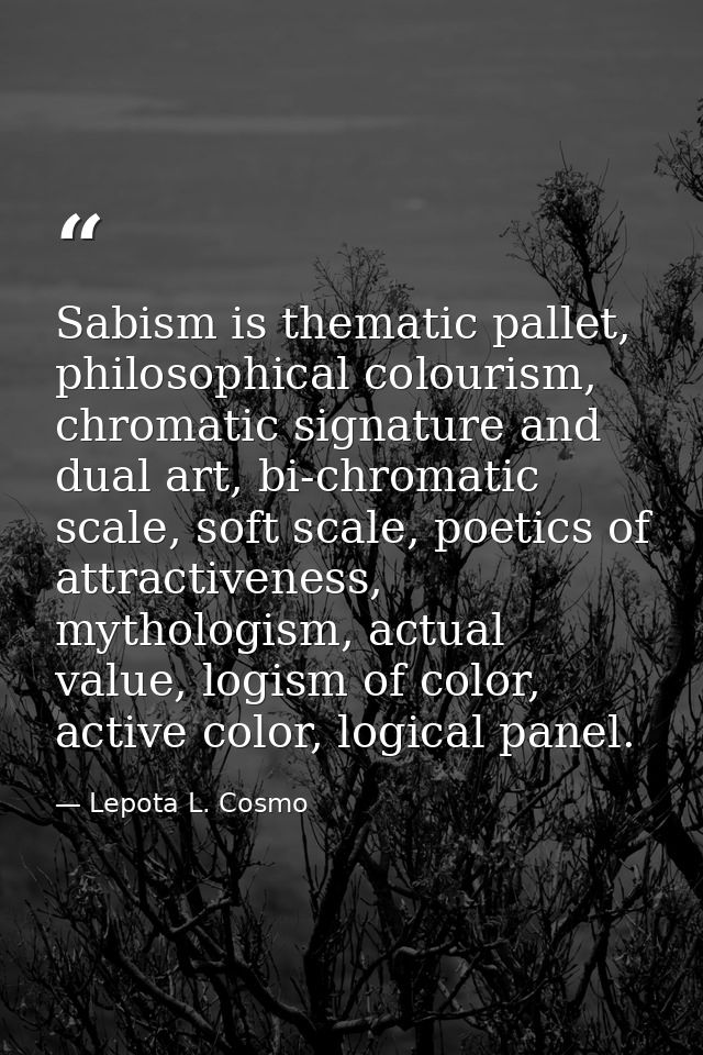 Sabism is thematic pallet, philosophical colourism, chromatic signature and dual art, bi-chromatic scale, soft scale, po — Lepota L. Cosmo