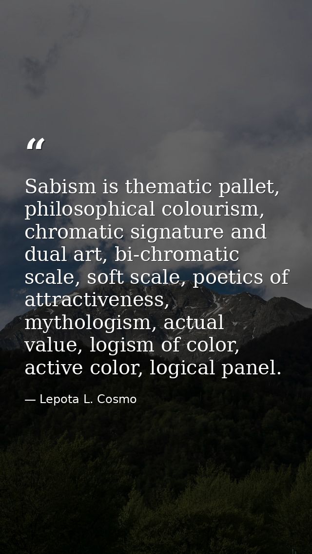 Sabism is thematic pallet, philosophical colourism, chromatic signature and dual art, bi-chromatic scale, soft scale, po — Lepota L. Cosmo
