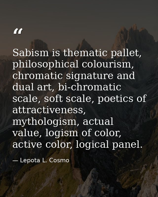 Sabism is thematic pallet, philosophical colourism, chromatic signature and dual art, bi-chromatic scale, soft scale, po — Lepota L. Cosmo