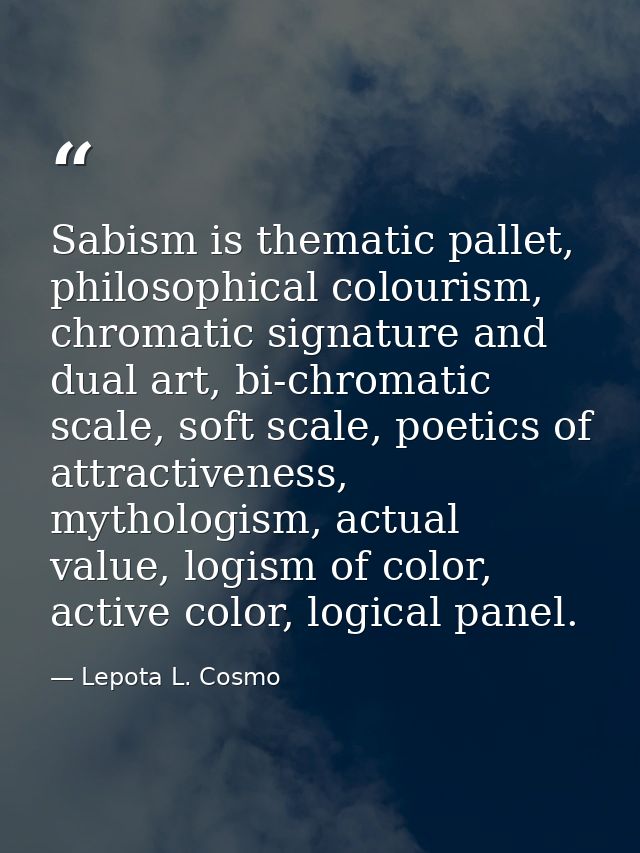 Sabism is thematic pallet, philosophical colourism, chromatic signature and dual art, bi-chromatic scale, soft scale, po — Lepota L. Cosmo