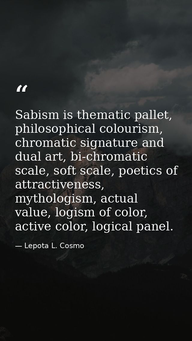 Sabism is thematic pallet, philosophical colourism, chromatic signature and dual art, bi-chromatic scale, soft scale, po — Lepota L. Cosmo