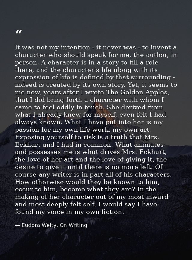 It was not my intention - it never was - to invent a character who should speak for me, the author, in person. A charact — Eudora Welty, On Writing