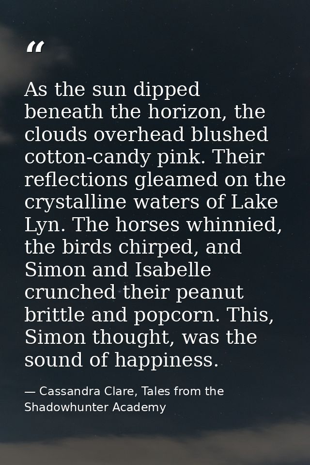 As the sun dipped beneath the horizon, the clouds overhead blushed cotton-candy pink. Their reflections gleamed on the c — Cassandra Clare, Tales from the Shadowhunter Academy
