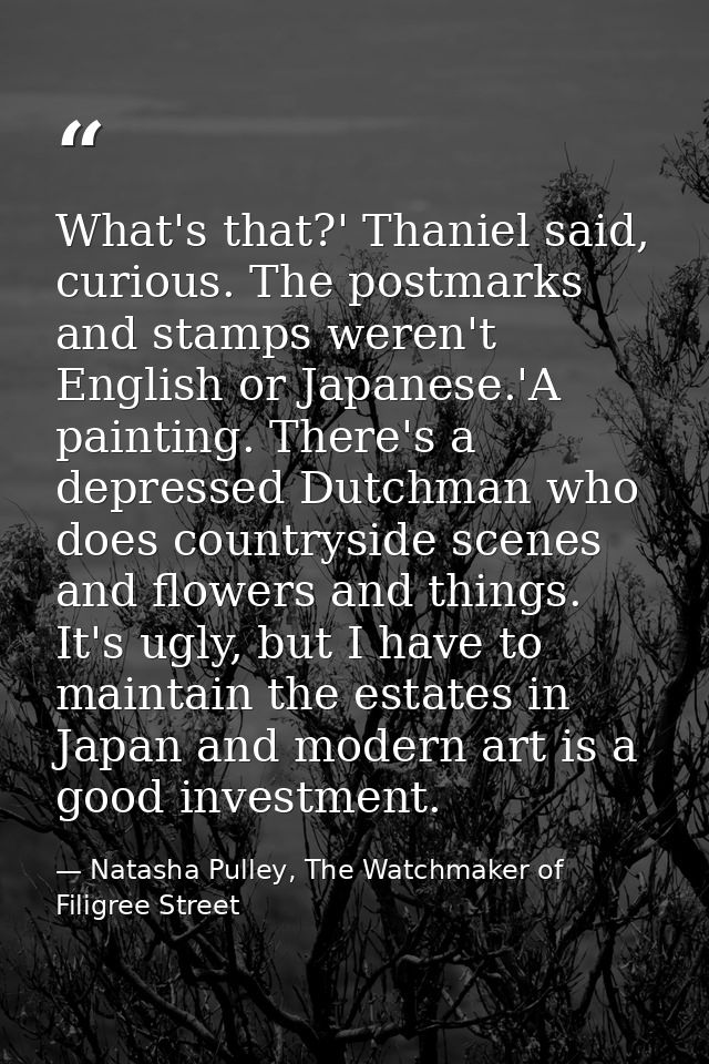 What's that?' Thaniel said, curious. The postmarks and stamps weren't English or Japanese.'A painting. There's a depress — Natasha Pulley, The Watchmaker of Filigree Street