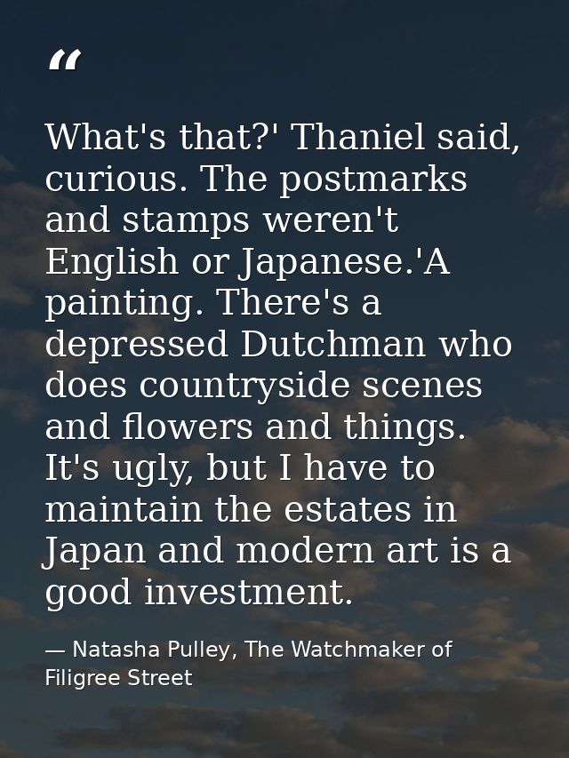 What's that?' Thaniel said, curious. The postmarks and stamps weren't English or Japanese.'A painting. There's a depress — Natasha Pulley, The Watchmaker of Filigree Street