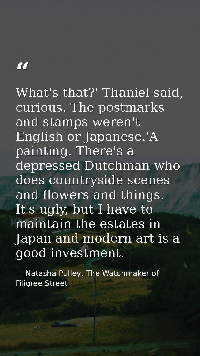 What's that?' Thaniel said, curious. The postmarks and stamps weren't English or Japanese.'A painting. There's a depress — Natasha Pulley, The Watchmaker of Filigree Street