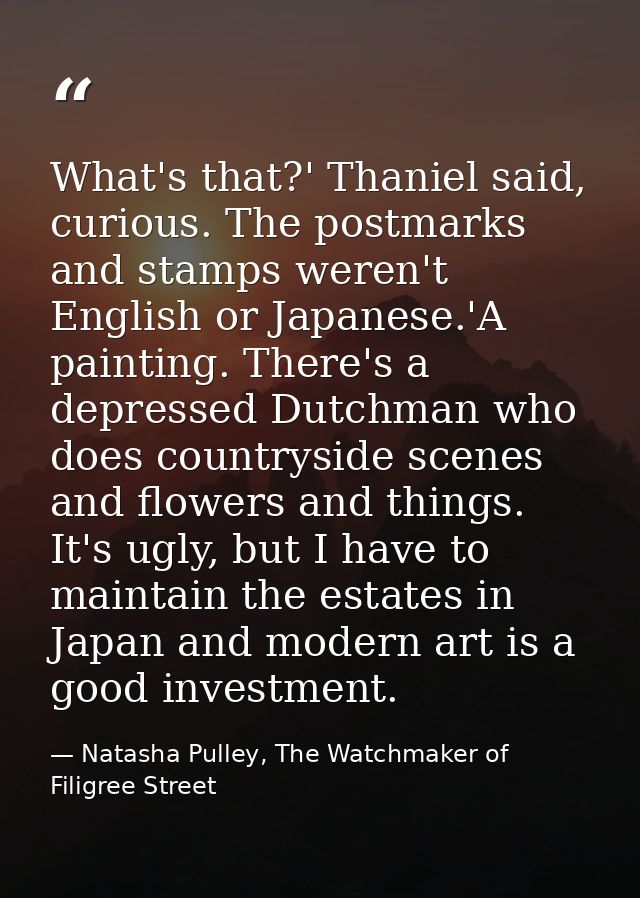 What's that?' Thaniel said, curious. The postmarks and stamps weren't English or Japanese.'A painting. There's a depress — Natasha Pulley, The Watchmaker of Filigree Street