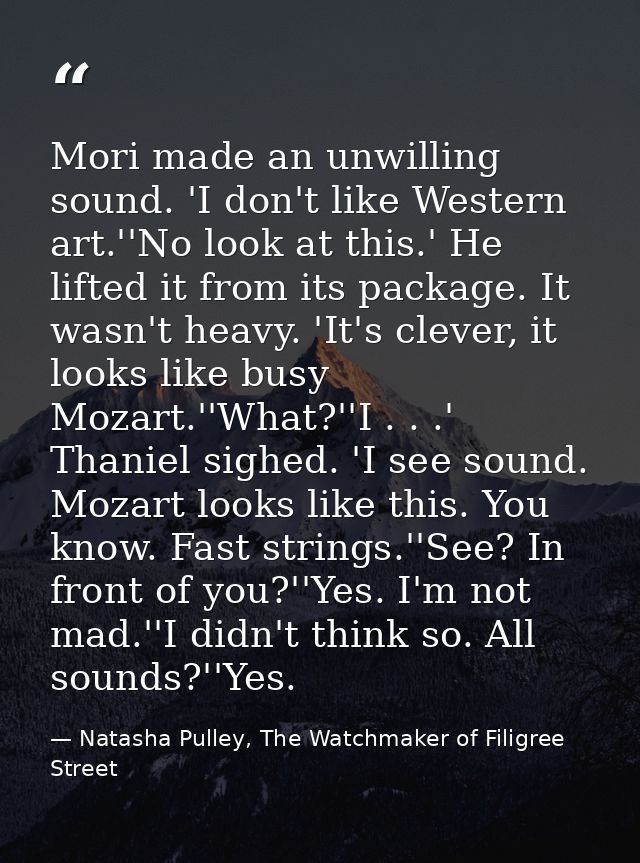 Mori made an unwilling sound. 'I don't like Western art.''No look at this.' He lifted it from its package. It wasn't hea — Natasha Pulley, The Watchmaker of Filigree Street