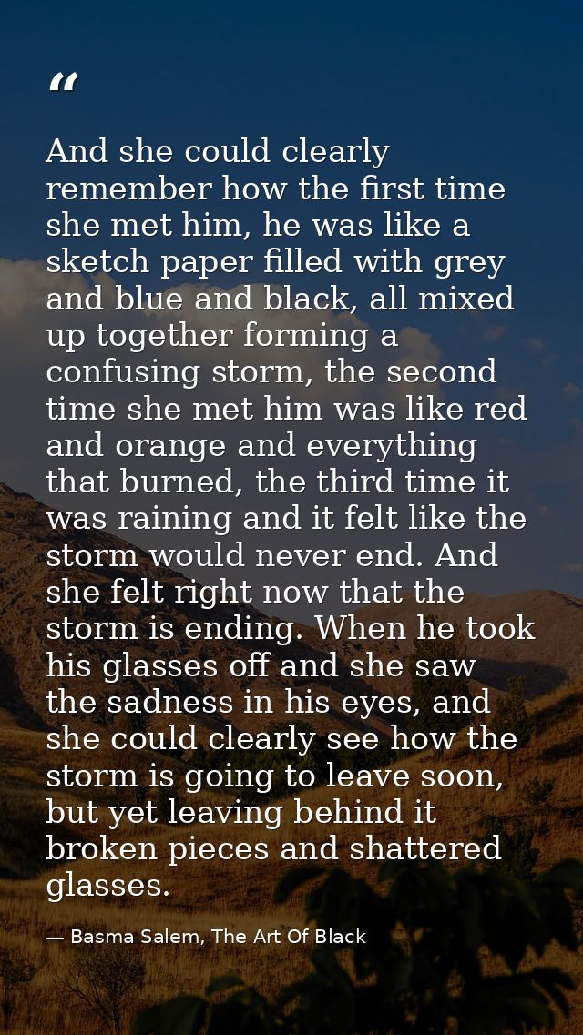 And she could clearly remember how the first time she met him, he was like a sketch paper filled with grey and blue and  — Basma Salem, The Art Of Black