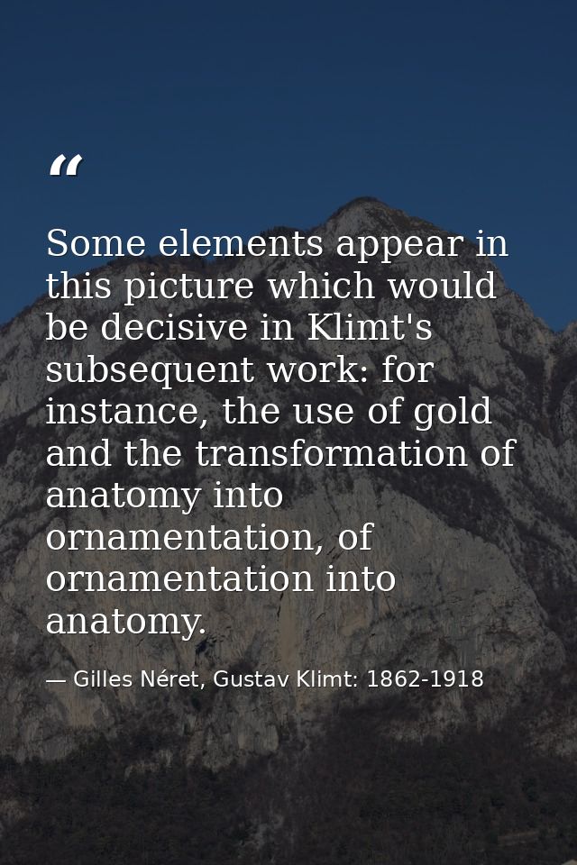Some elements appear in this picture which would be decisive in Klimt's subsequent work: for instance, the use of gold a — Gilles Néret, Gustav Klimt: 1862-1918