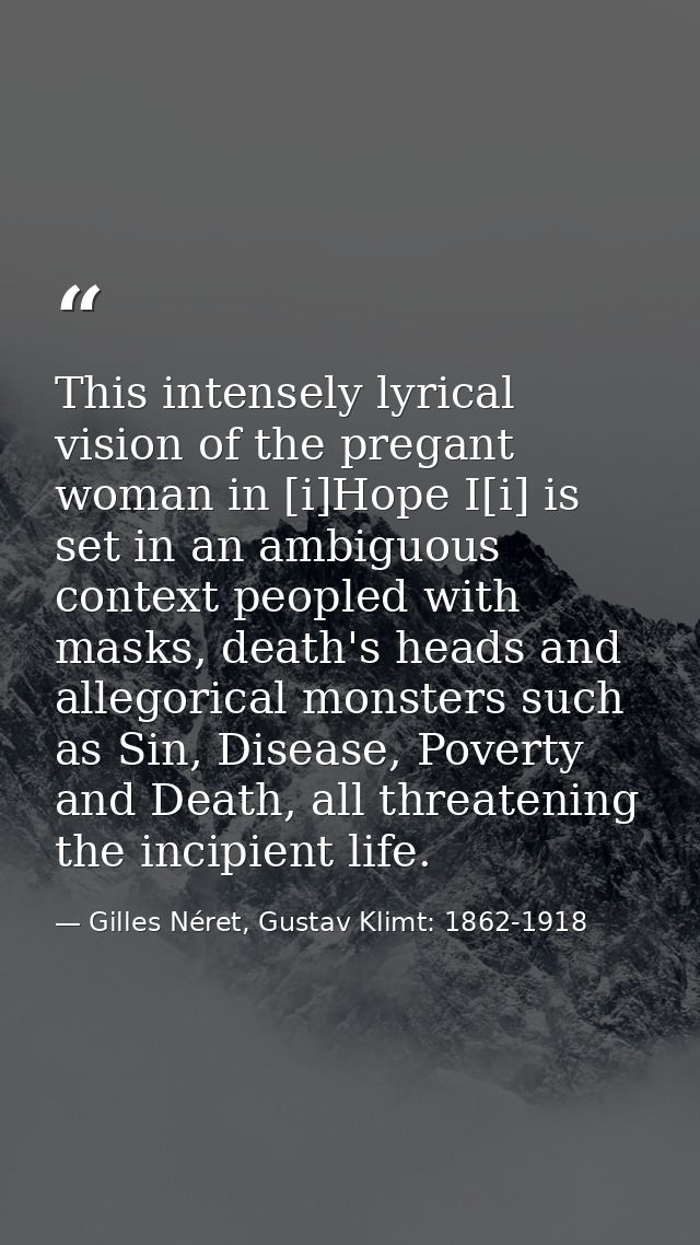 This intensely lyrical vision of the pregant woman in [i]Hope I[i] is set in an ambiguous context peopled with masks, de — Gilles Néret, Gustav Klimt: 1862-1918