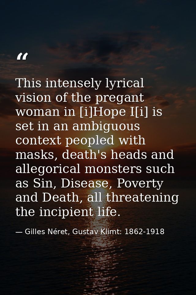 This intensely lyrical vision of the pregant woman in [i]Hope I[i] is set in an ambiguous context peopled with masks, de — Gilles Néret, Gustav Klimt: 1862-1918