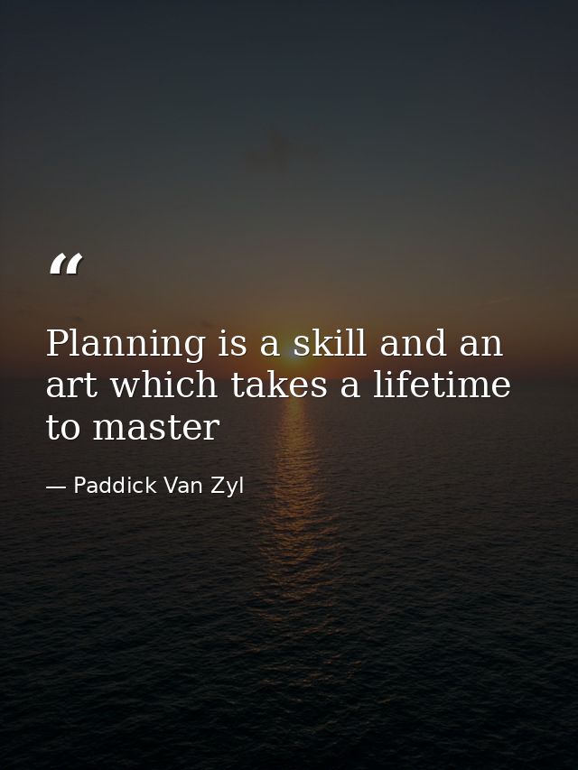 Planning is a skill and an art which takes a lifetime to master — Paddick Van Zyl