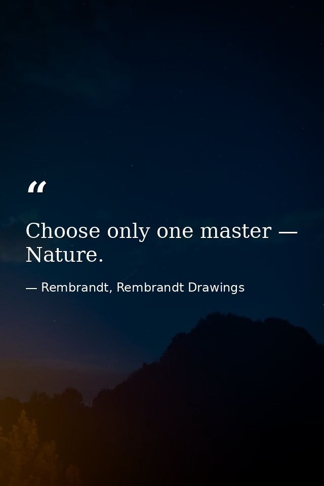 Choose only one master — Nature. — Rembrandt, Rembrandt Drawings
