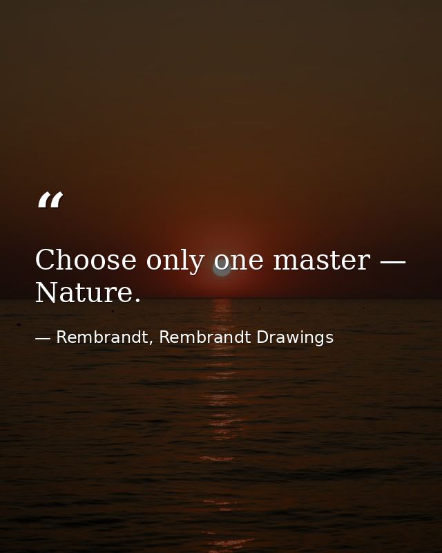Choose only one master — Nature. — Rembrandt, Rembrandt Drawings