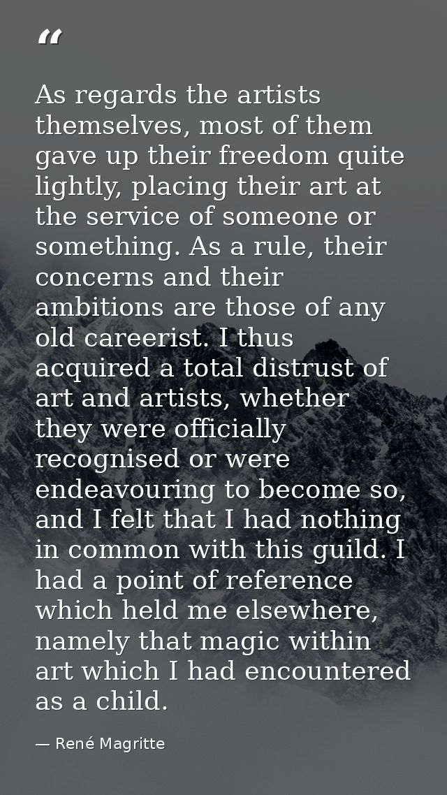 As regards the artists themselves, most of them gave up their freedom quite lightly, placing their art at the service of — René Magritte