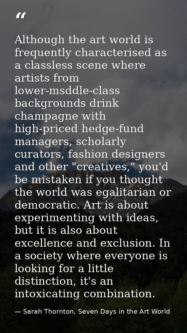 Although the art world is frequently characterised as a classless scene where artists from lower-msddle-class background — Sarah Thornton, Seven Days in the Art World