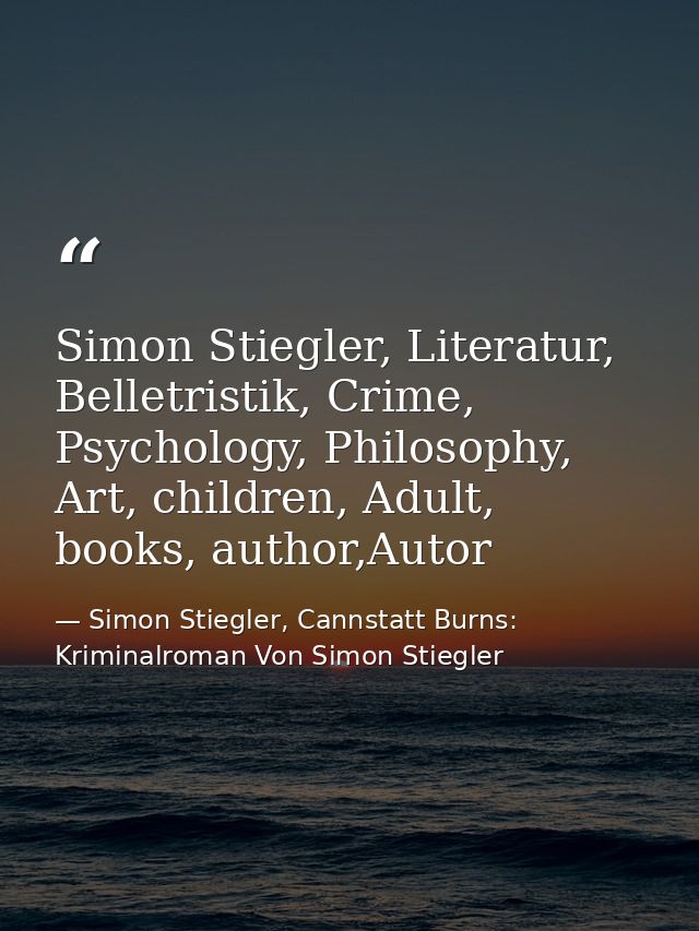 Simon Stiegler, Literatur, Belletristik, Crime, Psychology, Philosophy, Art, children, Adult, books, author,Autor — Simon Stiegler, Cannstatt Burns: Kriminalroman Von Simon Stiegler