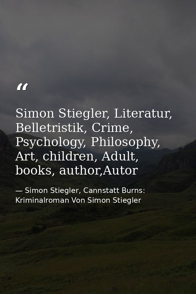 Simon Stiegler, Literatur, Belletristik, Crime, Psychology, Philosophy, Art, children, Adult, books, author,Autor — Simon Stiegler, Cannstatt Burns: Kriminalroman Von Simon Stiegler