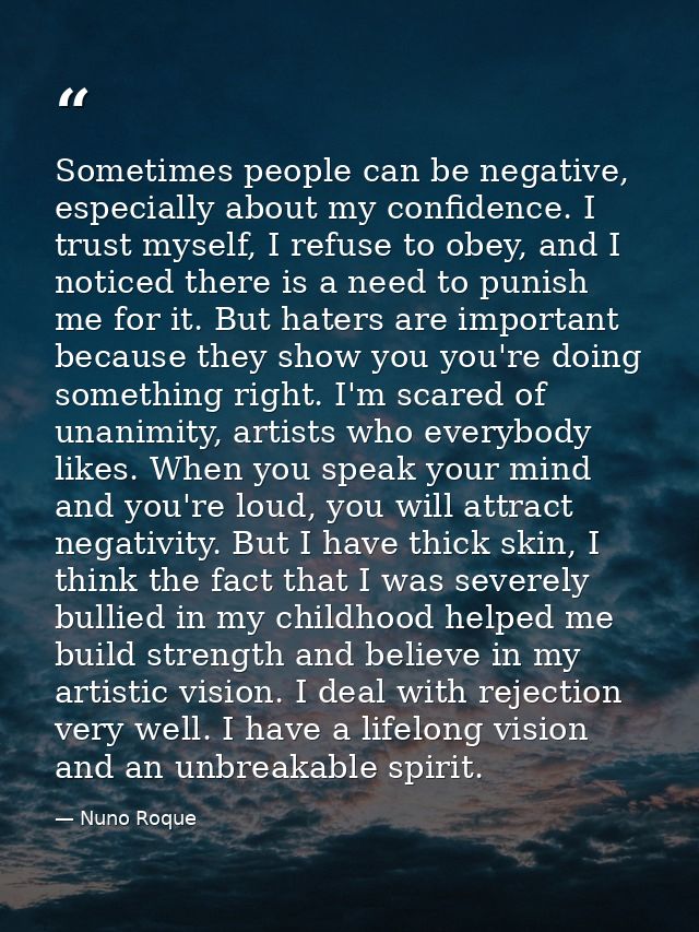 Sometimes people can be negative, especially about my confidence. I trust myself, I refuse to obey, and I noticed there  — Nuno Roque