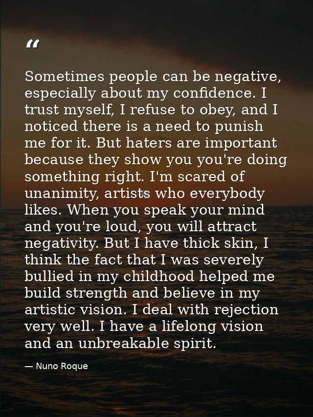 Sometimes people can be negative, especially about my confidence. I trust myself, I refuse to obey, and I noticed there  — Nuno Roque