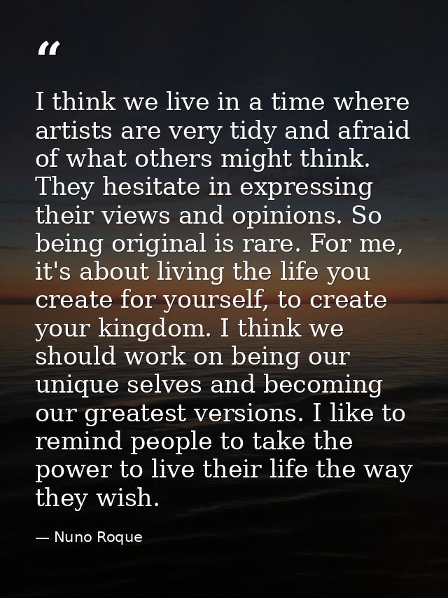 I think we live in a time where artists are very tidy and afraid of what others might think. They hesitate in expressing — Nuno Roque