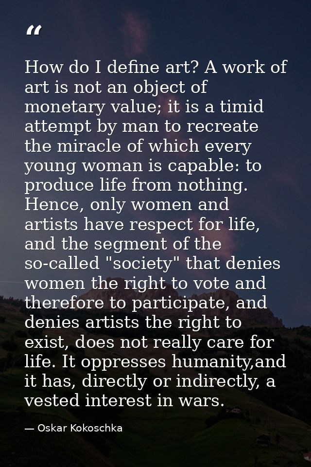 How do I define art? A work of art is not an object of monetary value; it is a timid attempt by man to recreate the mira — Oskar Kokoschka