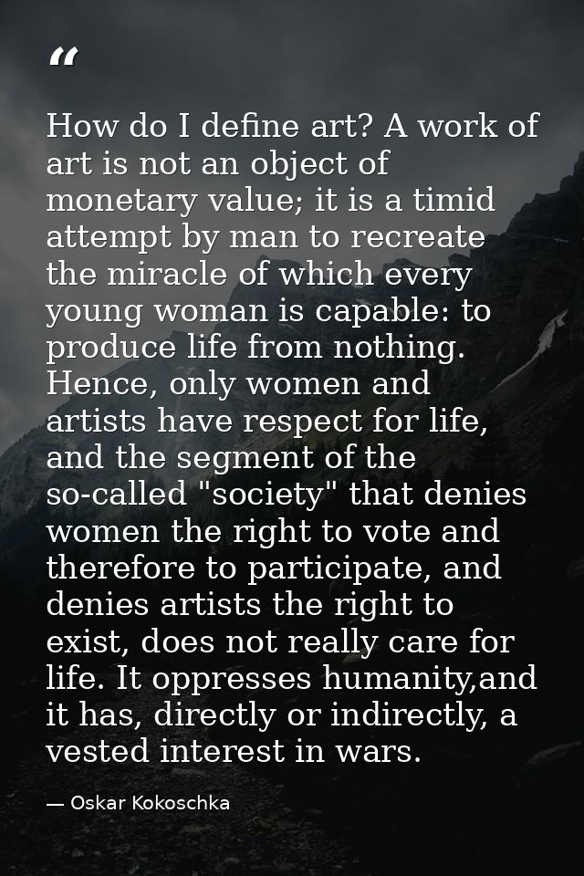 How do I define art? A work of art is not an object of monetary value; it is a timid attempt by man to recreate the mira — Oskar Kokoschka