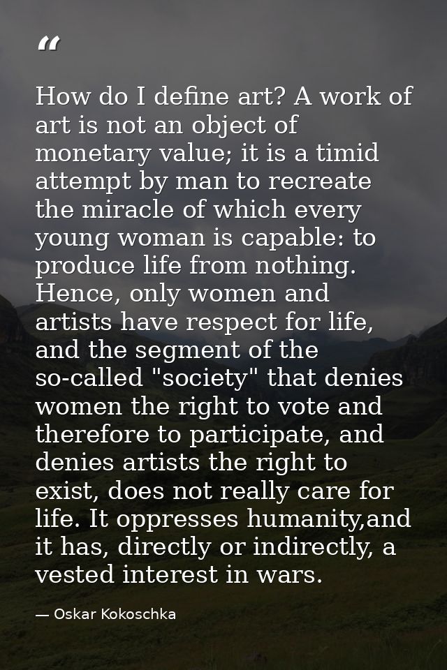 How do I define art? A work of art is not an object of monetary value; it is a timid attempt by man to recreate the mira — Oskar Kokoschka