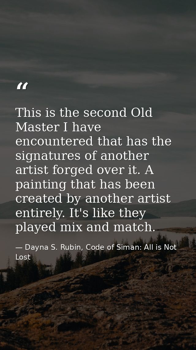 This is the second Old Master I have encountered that has the signatures of another artist forged over it. A painting th — Dayna S. Rubin, Code of Siman: All is Not Lost