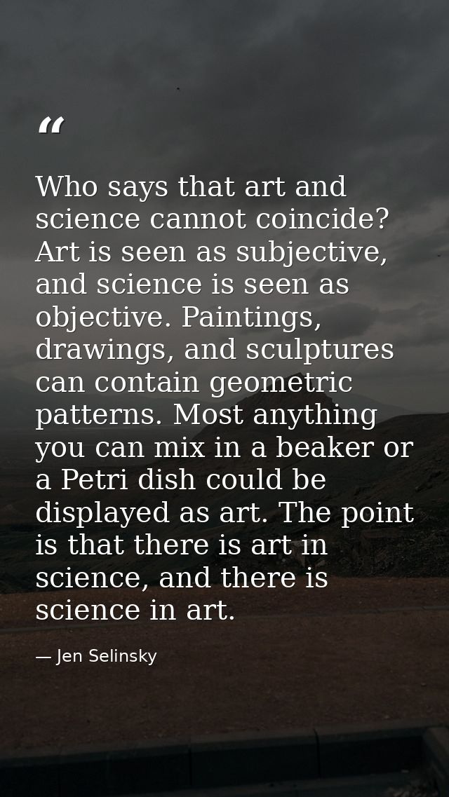 Who says that art and science cannot coincide? Art is seen as subjective, and science is seen as objective. Paintings, d — Jen Selinsky