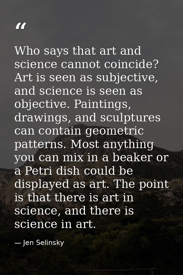 Who says that art and science cannot coincide? Art is seen as subjective, and science is seen as objective. Paintings, d — Jen Selinsky