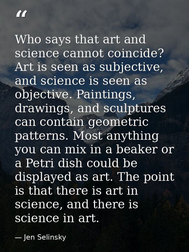 Who says that art and science cannot coincide? Art is seen as subjective, and science is seen as objective. Paintings, d — Jen Selinsky