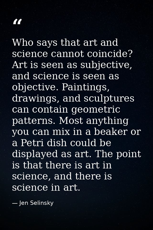 Who says that art and science cannot coincide? Art is seen as subjective, and science is seen as objective. Paintings, d — Jen Selinsky