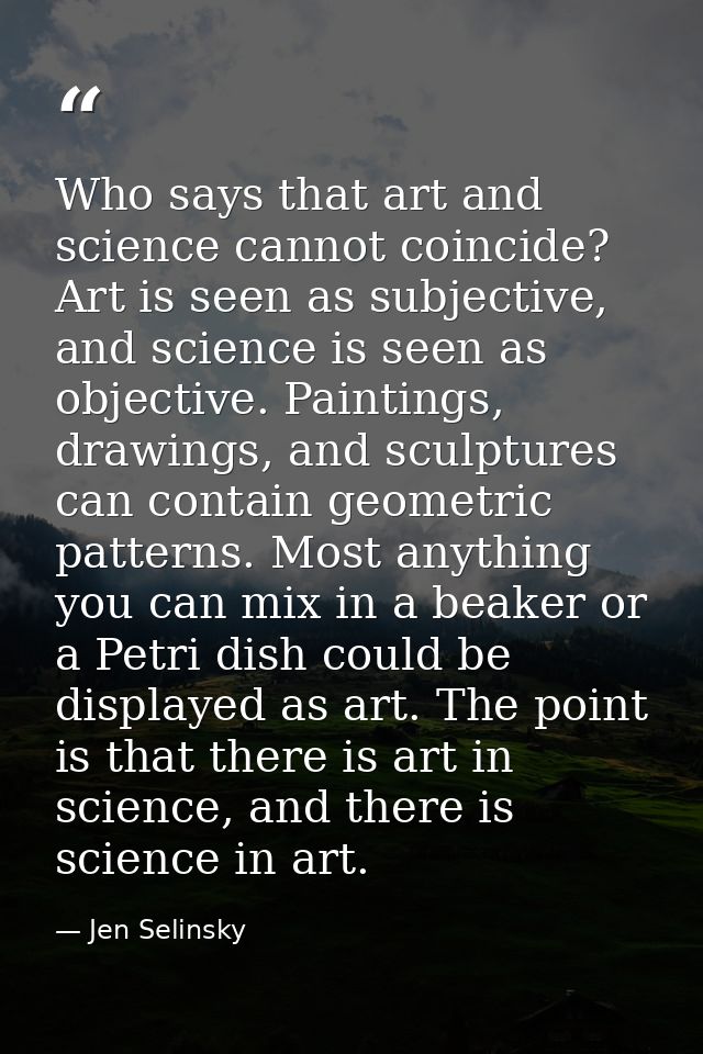 Who says that art and science cannot coincide? Art is seen as subjective, and science is seen as objective. Paintings, d — Jen Selinsky