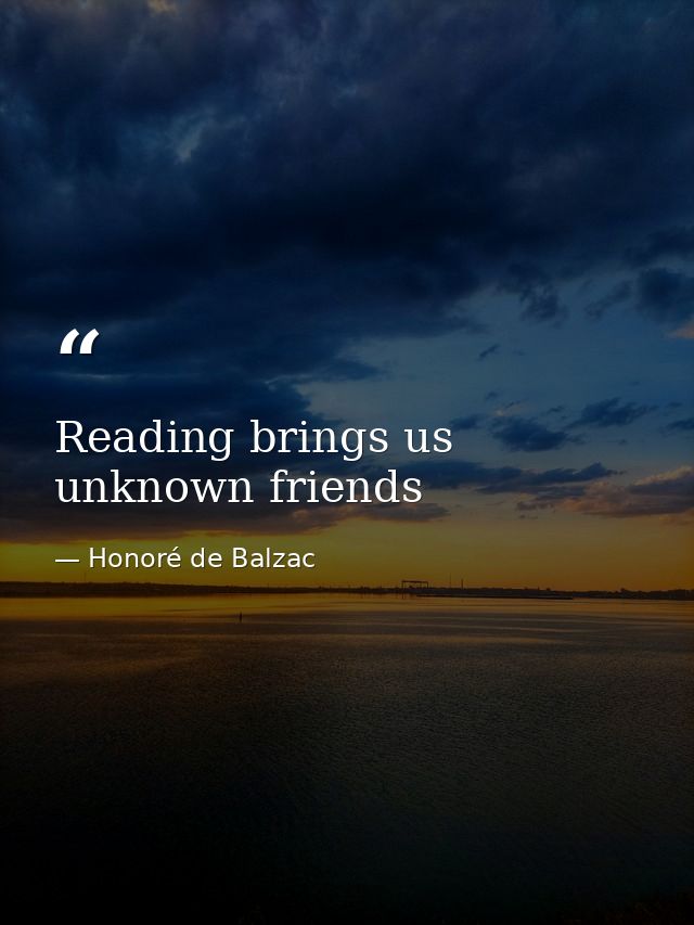 Reading brings us unknown friends — Honoré de Balzac