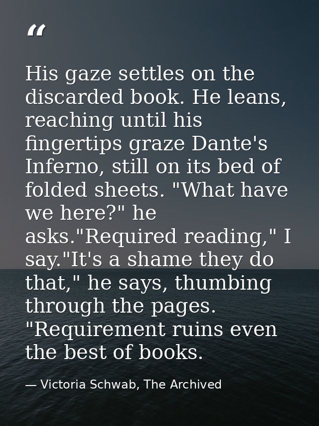 His gaze settles on the discarded book. He leans, reaching until his fingertips graze Dante's Inferno, still on its bed  — Victoria Schwab, The Archived