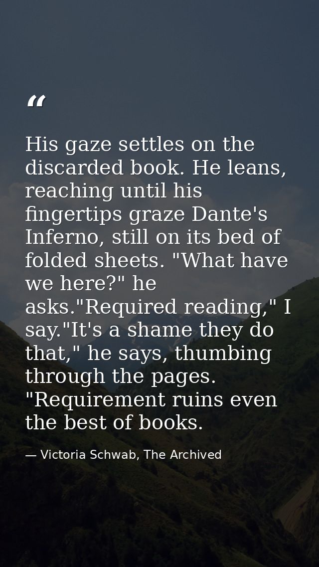 His gaze settles on the discarded book. He leans, reaching until his fingertips graze Dante's Inferno, still on its bed  — Victoria Schwab, The Archived