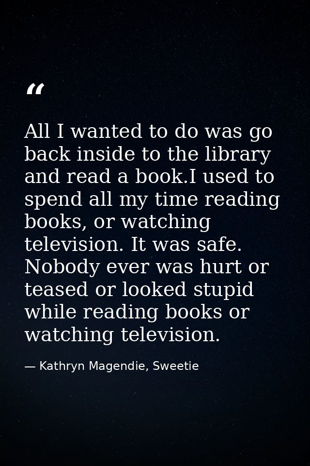 All I wanted to do was go back inside to the library and read a book.I used to spend all my time reading books, or watch — Kathryn Magendie, Sweetie