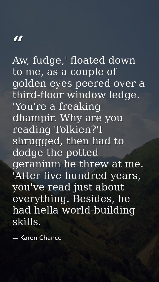 Aw, fudge,' floated down to me, as a couple of golden eyes peered over a third-floor window ledge. 'You're a freaking dh — Karen Chance
