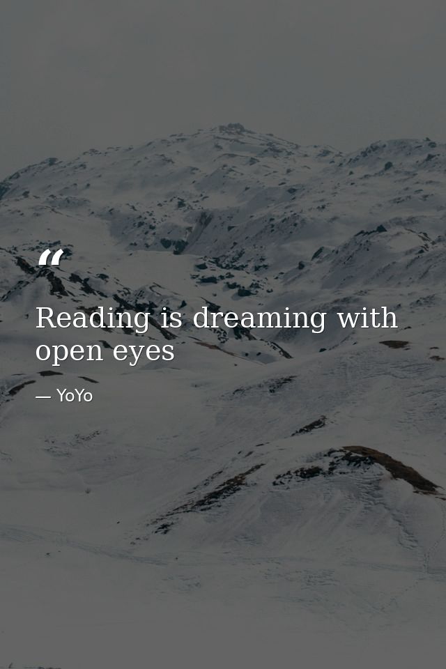 Reading is dreaming with open eyes — YoYo