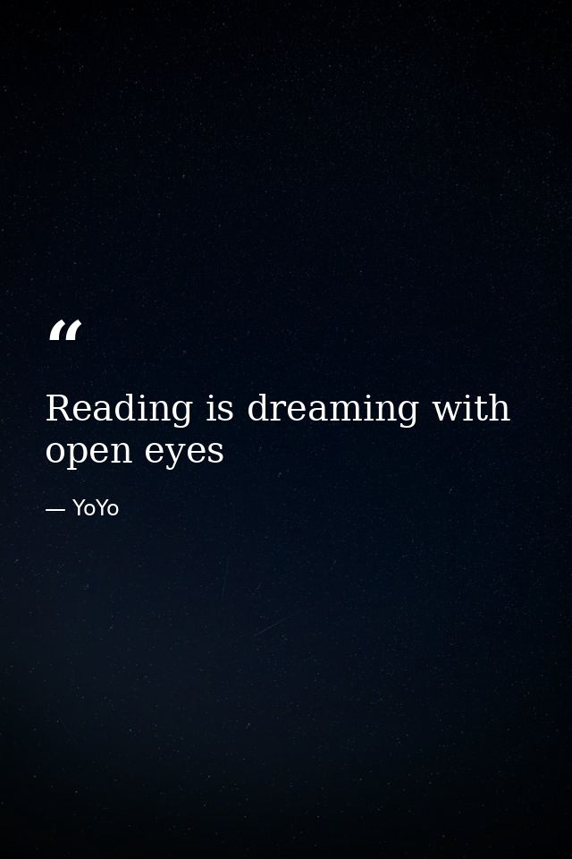 Reading is dreaming with open eyes — YoYo