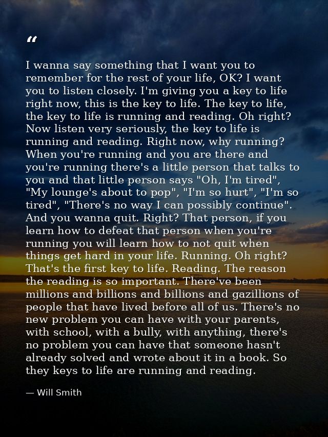 I wanna say something that I want you to remember for the rest of your life, OK? I want you to listen closely. I'm givin — Will Smith