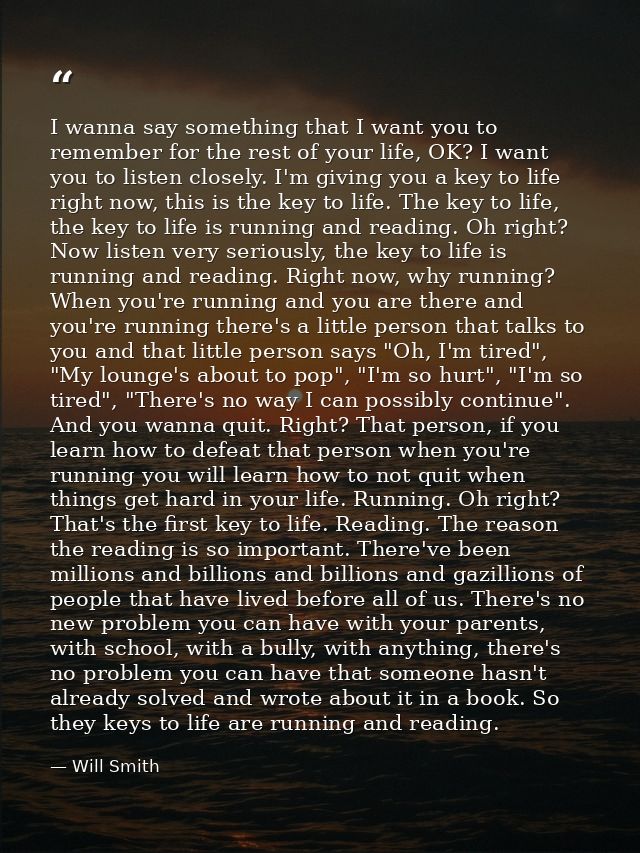 I wanna say something that I want you to remember for the rest of your life, OK? I want you to listen closely. I'm givin — Will Smith