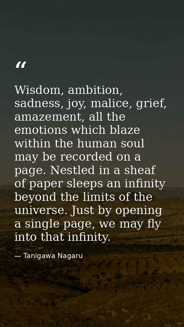 Wisdom, ambition, sadness, joy, malice, grief, amazement, all the emotions which blaze within the human soul may be reco — Tanigawa Nagaru