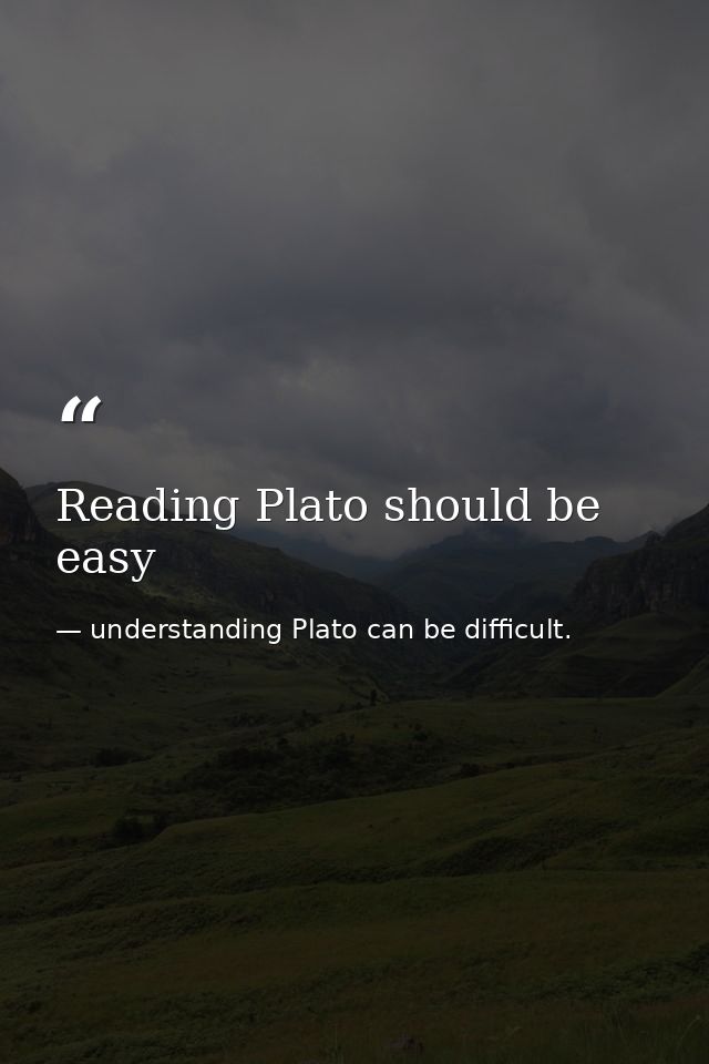 Reading Plato should be easy — understanding Plato can be difficult.
