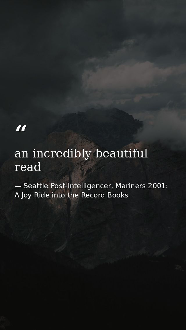 an incredibly beautiful read — Seattle Post-Intelligencer, Mariners 2001: A Joy Ride into the Record Books